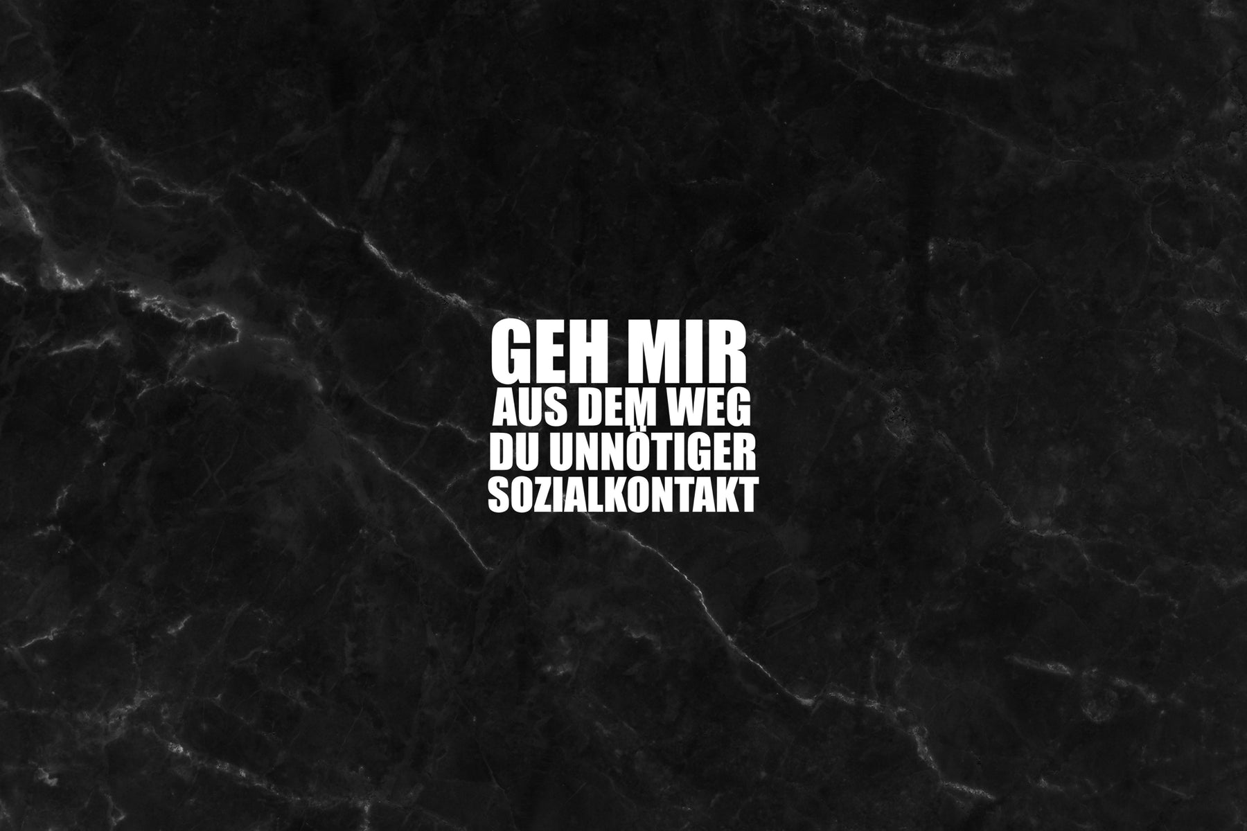 Geh mir aus dem Weg du unnötiger Sozialkontakt