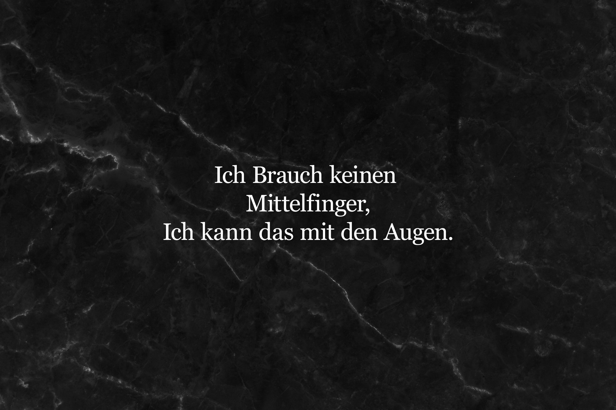 Ich brauch keinen Mittelfinger, ich kann das mit den Augen.