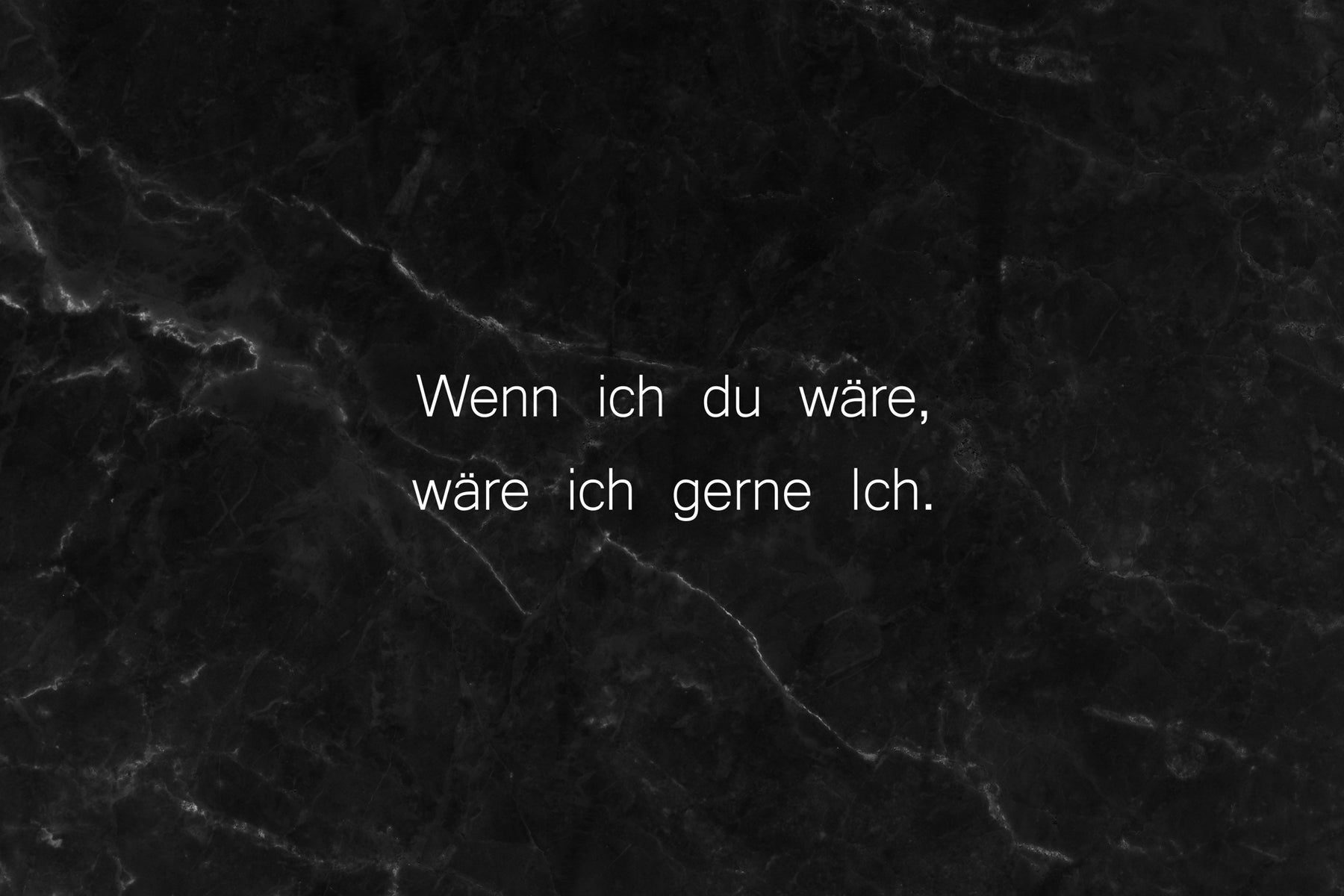 Wenn ich du wäre, wäre ich gern ich.