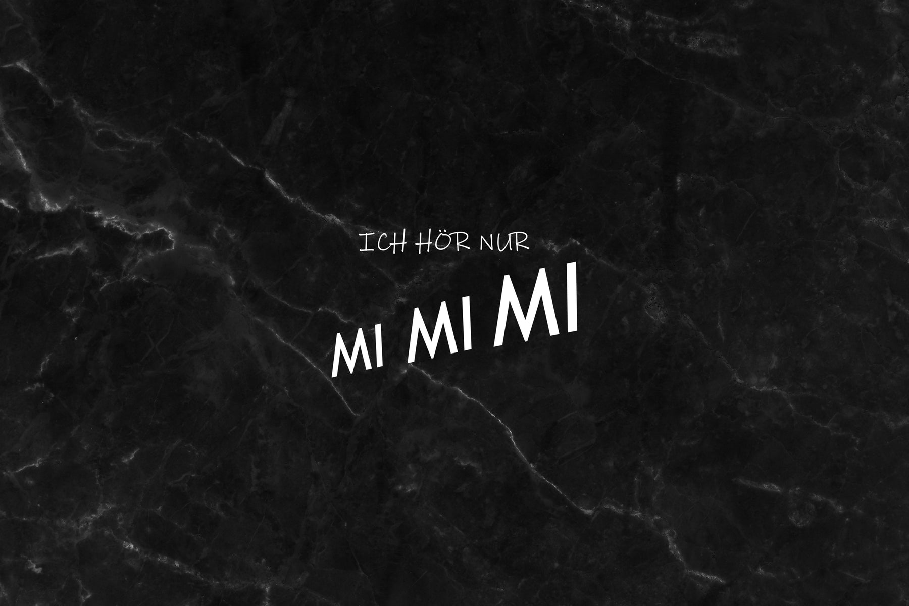Ich hör nur MI MI MI