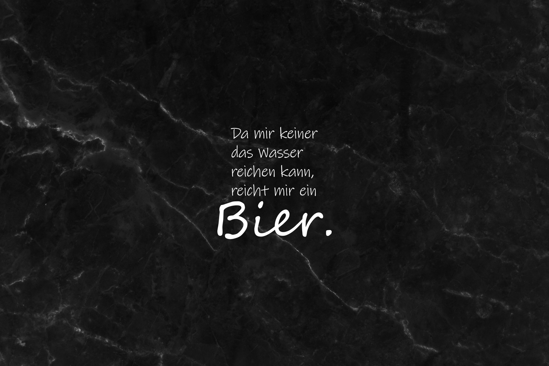 Da mir keiner das Wasser reichen kann, reicht mir das Bier.