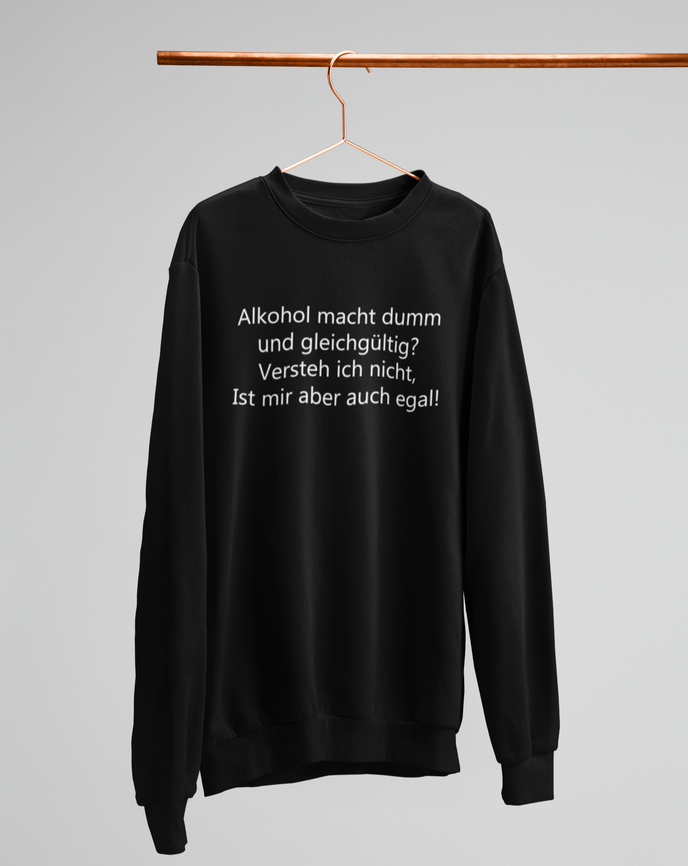 Alkohol macht dumm und gleichgültig?  - Unisex Pullover