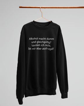 Alkohol macht dumm und gleichgültig?  - Unisex Pullover
