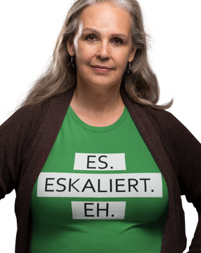 Es. Eskaliert. Eh.  - Damenshirt